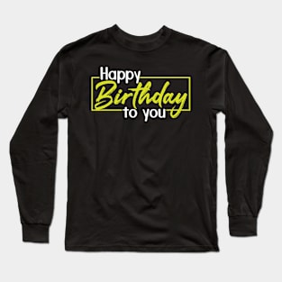 HAPPY BIRTHDAY Long Sleeve T-Shirt